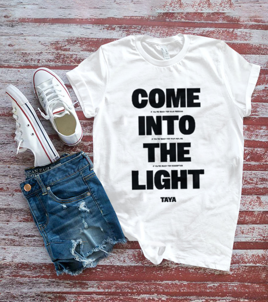 Come Into The Light Taya Bold Motivational T-Shirt