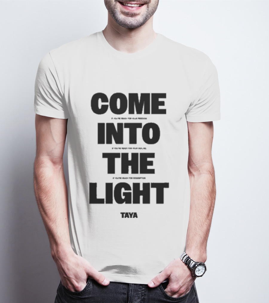 Come Into The Light Taya Bold Motivational T-Shirt