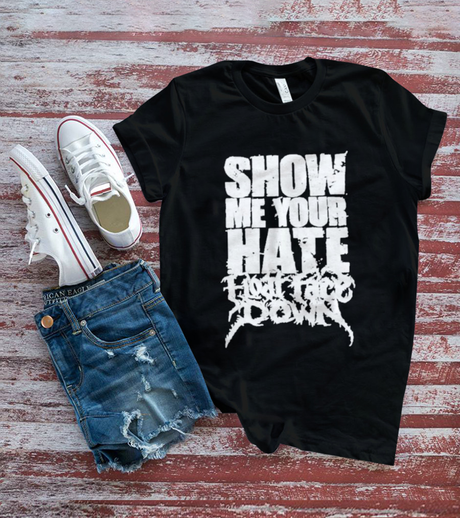 Show Me Your Hate Float Face Down T-Shirt