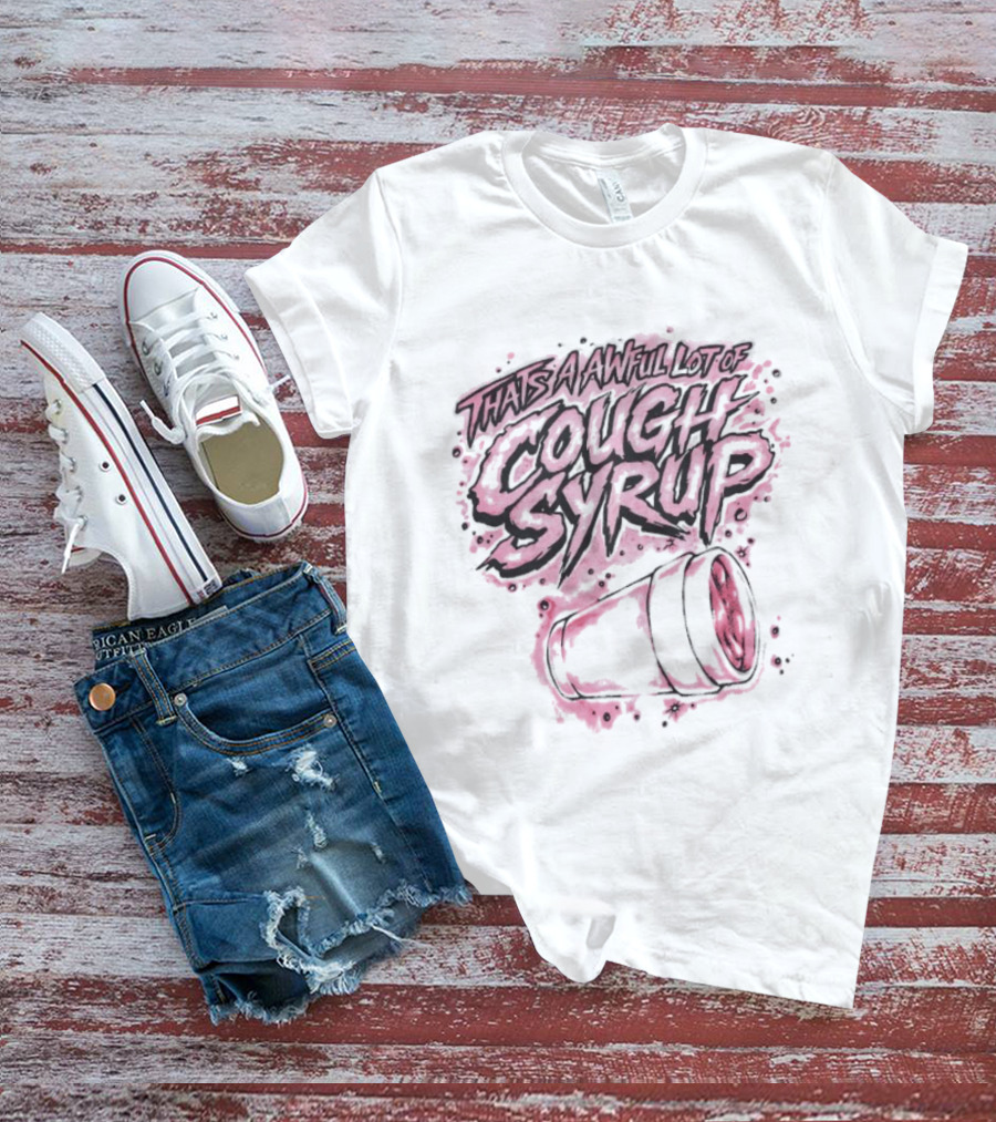 That's A Awful Lot Of Cough Syrup Airbrush Pink Splatter T-Shirt