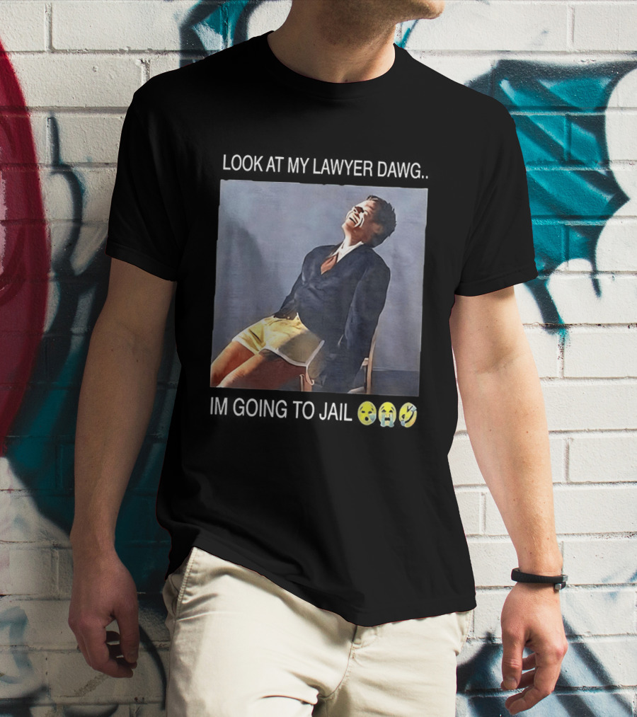 Look At My Lawyer Dawg I'm Going To Jail T-Shirt
