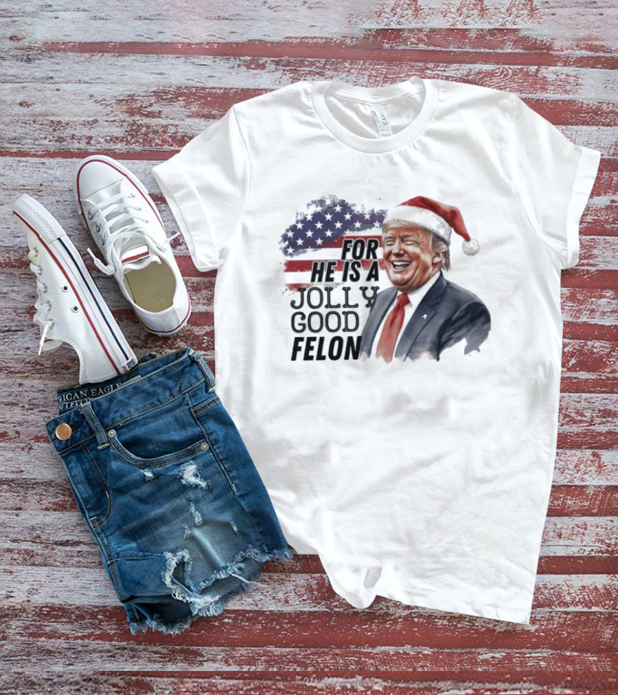 For He Is A Jolly Good Felon Santa Trump Christmas 2024 T-Shirt