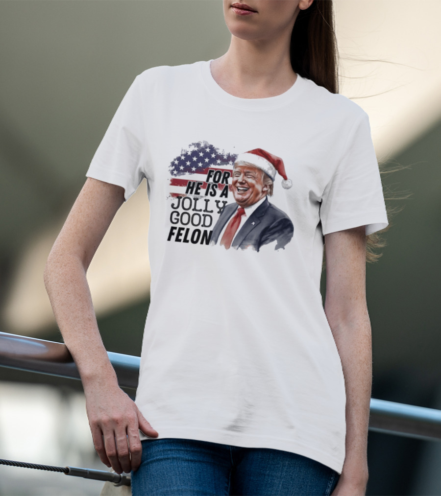 For He Is A Jolly Good Felon Santa Trump Christmas 2024 T-Shirt