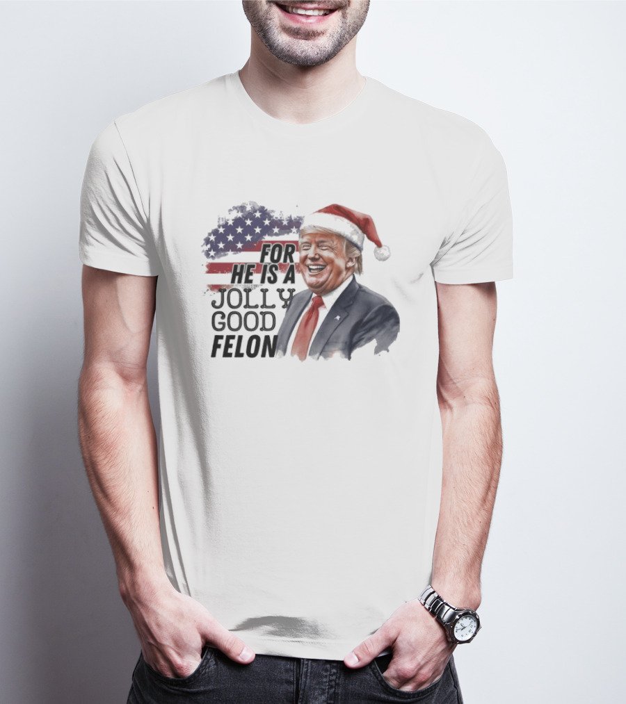 For He Is A Jolly Good Felon Santa Trump Christmas 2024 T-Shirt