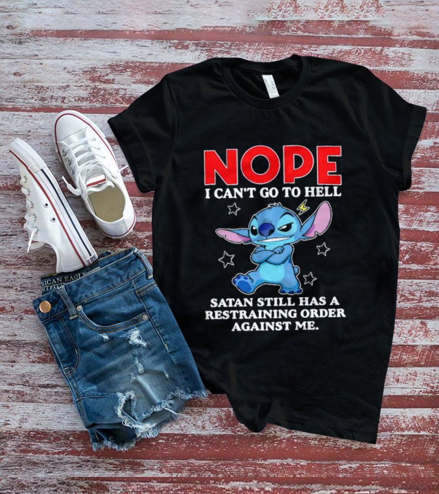 Nope I Can't Go To Hell Satan Still Has A Restraining Order Against Me Stitch T-Shirt
