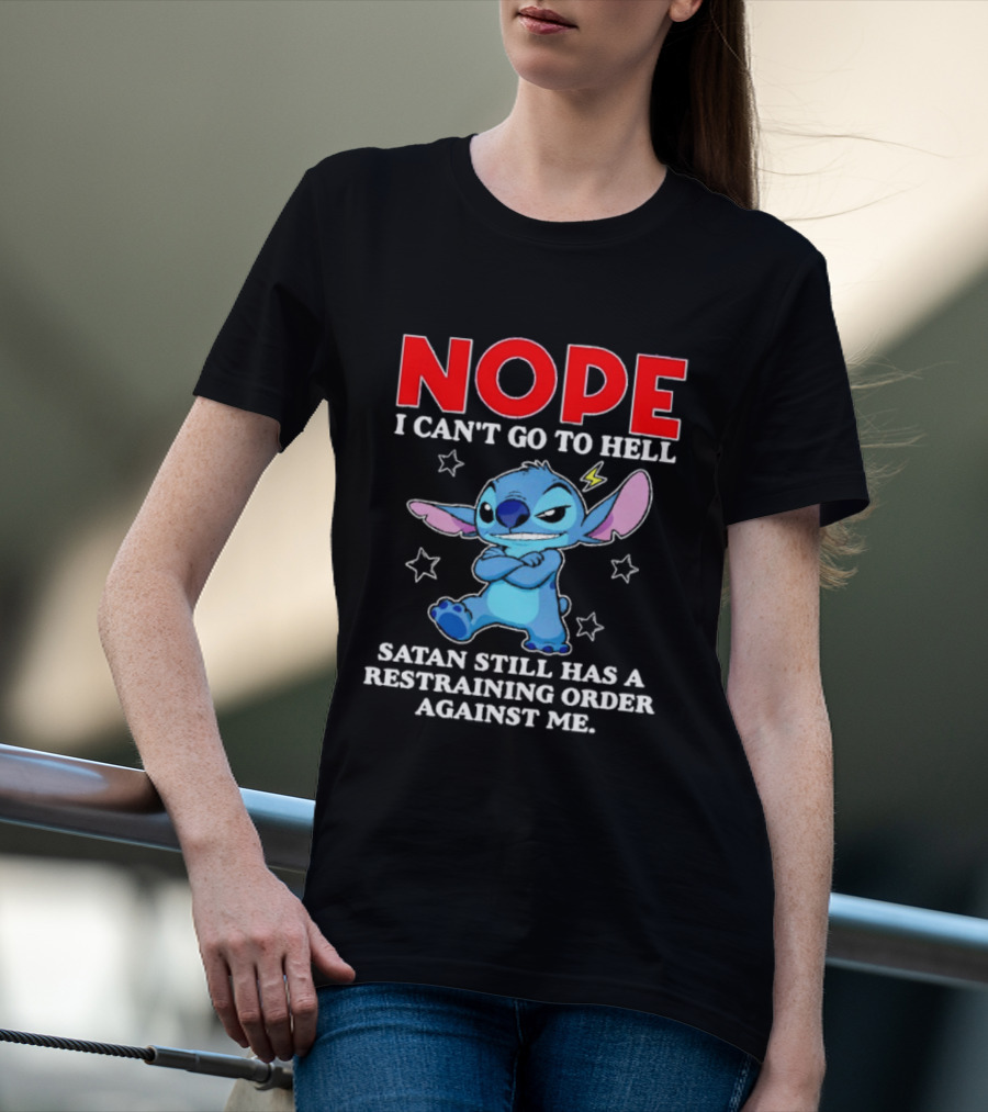 Nope I Can't Go To Hell Satan Still Has A Restraining Order Against Me Stitch T-Shirt