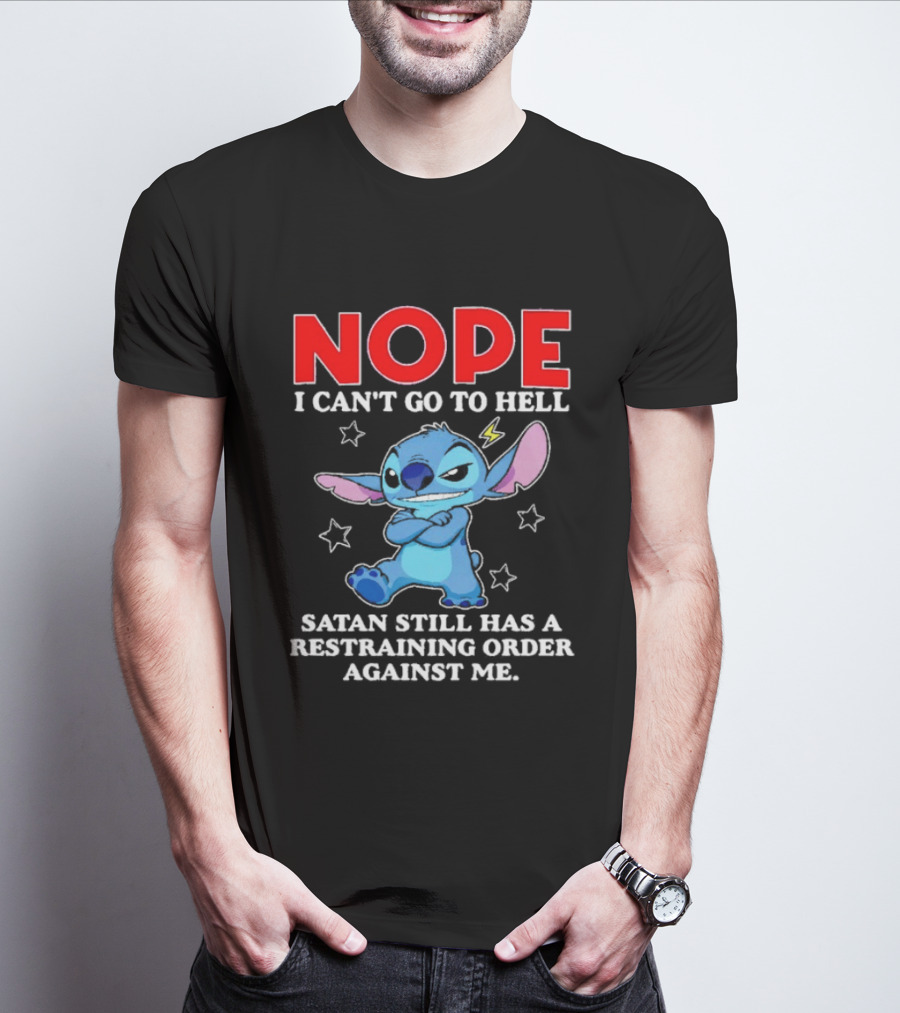 Nope I Can't Go To Hell Satan Still Has A Restraining Order Against Me Stitch T-Shirt