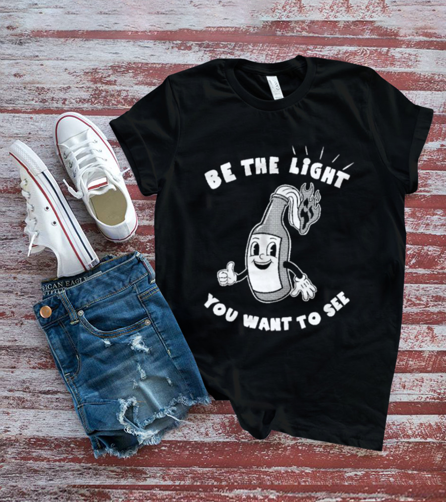 Be The Light You Want To See Fire Bottle Cartoon T-Shirt