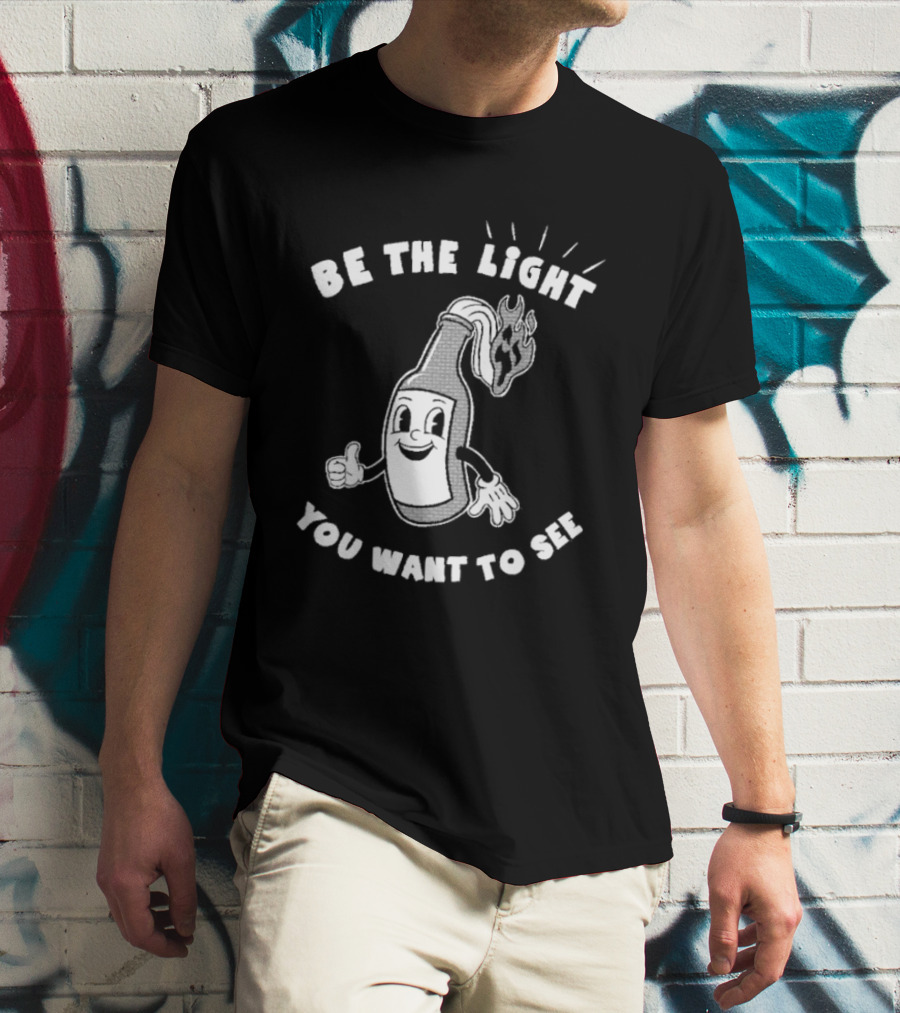 Be The Light You Want To See Fire Bottle Cartoon T-Shirt