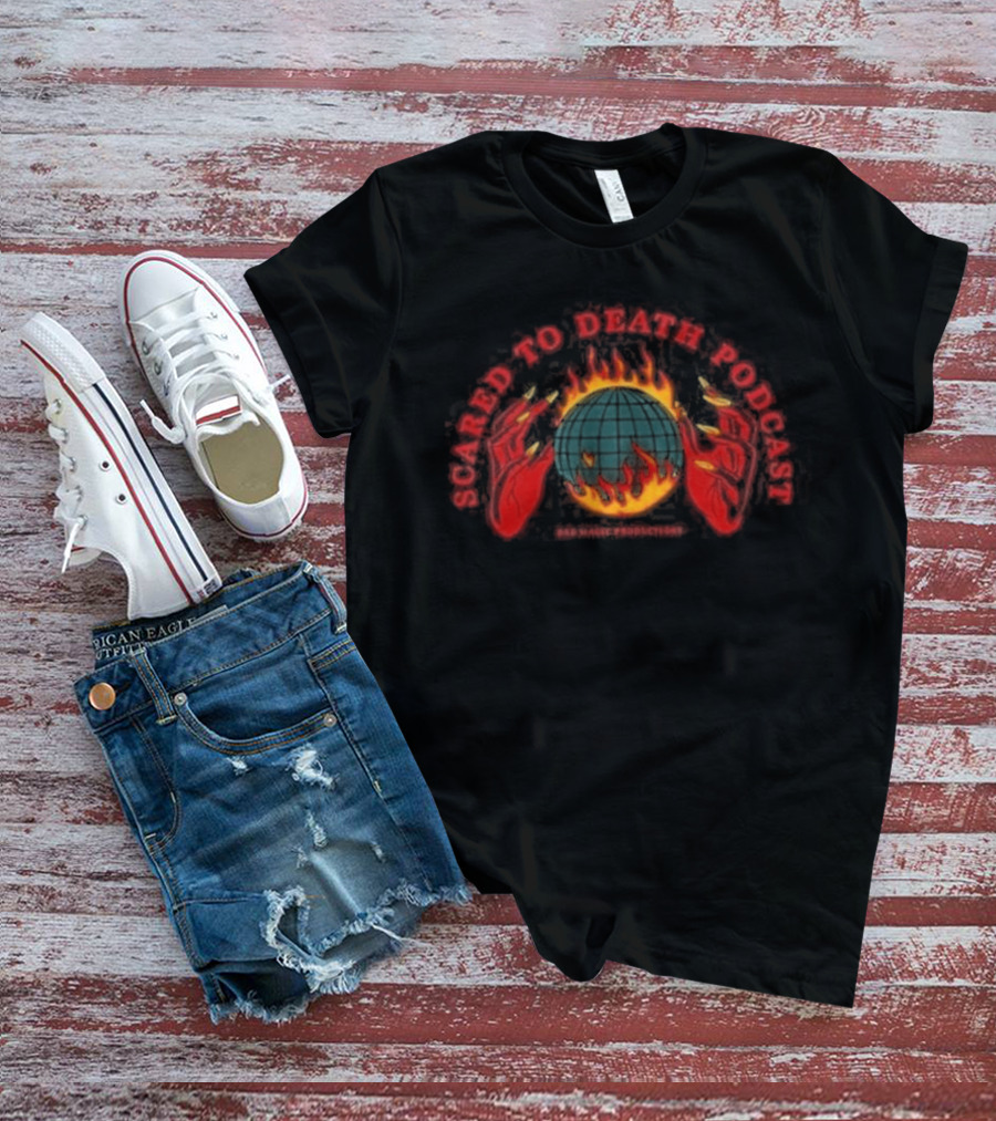 Scared To Death Podcast Global Fire Globe T-Shirt