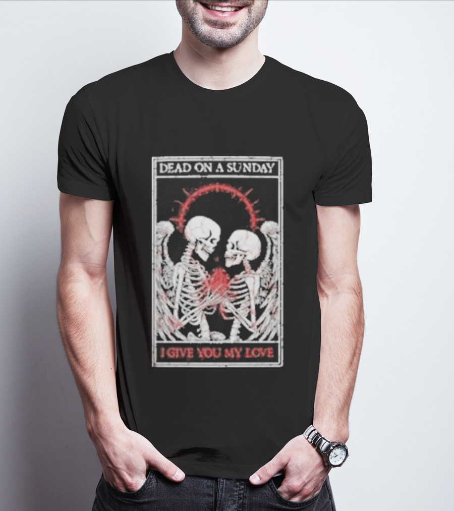 Dead On A Sunday Skeletons Holding Hearts I Give You My Love T-Shirt