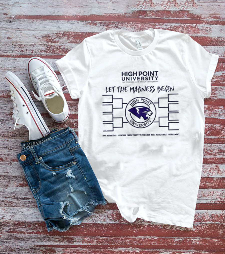High Point University Basketball Let The Madness Begin NCAA Tournament Panther T-Shirt