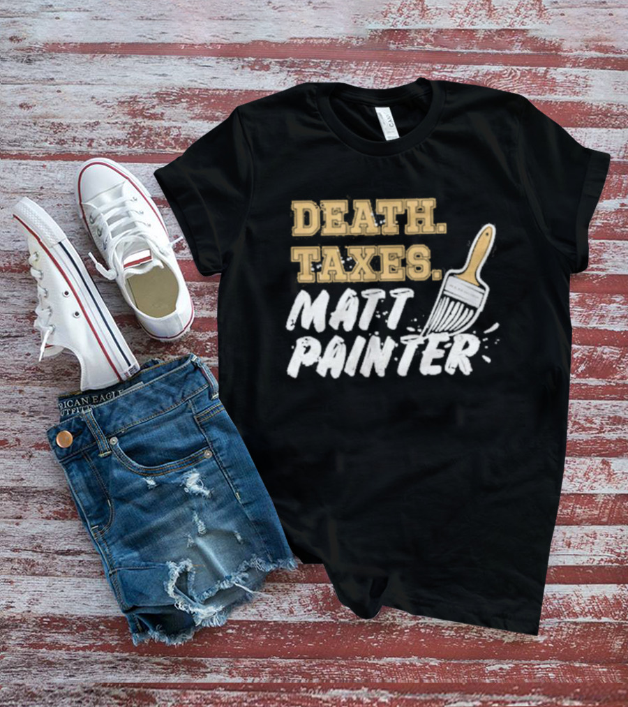Death Taxes Matt Painter Paint Brush T-Shirt
