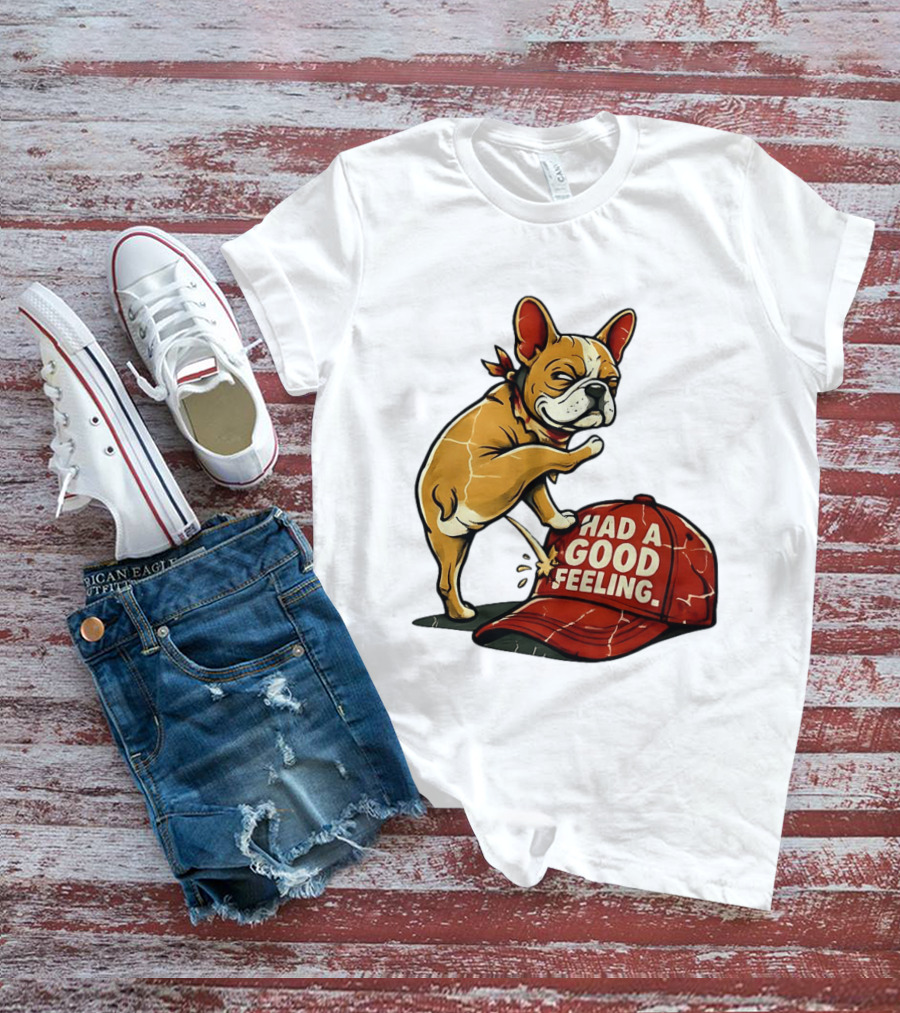 French Bulldog Peeing On Red Hat Had A Good Feeling T-Shirt