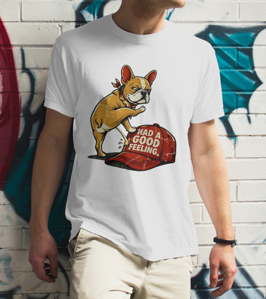 French Bulldog Peeing On Red Hat Had A Good Feeling T-Shirt
