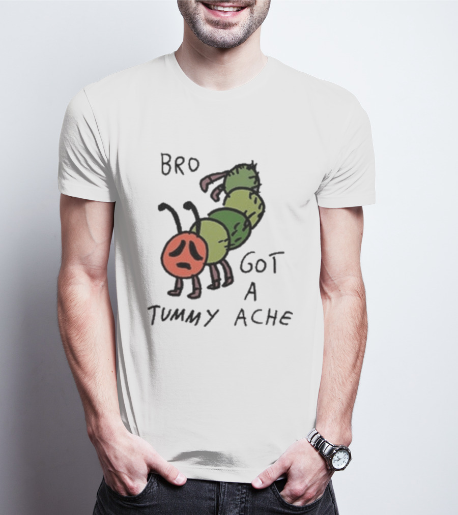 Bro Got A Tummy Ache Sad Caterpillar Image T-Shirt