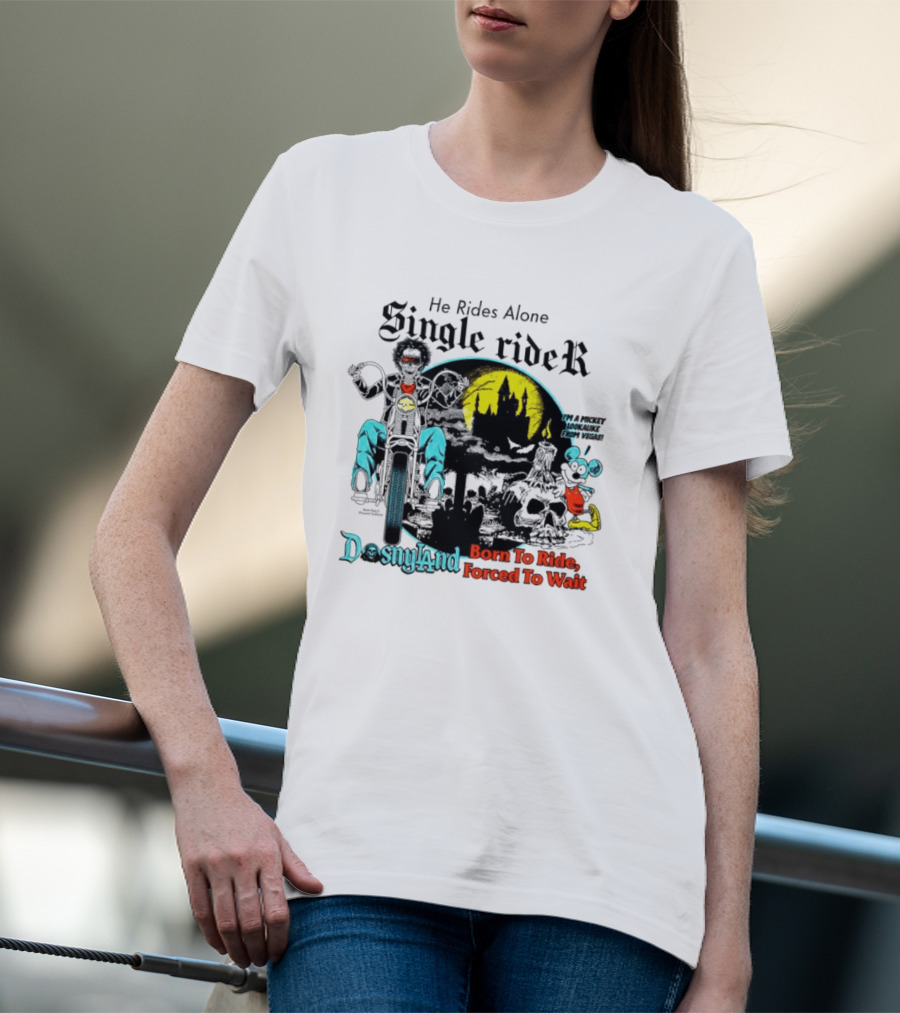 He Rides Alone Single Rider Disneyland Born To Ride Forced To Wait Dosnyland Mickey Mouse T-Shirt