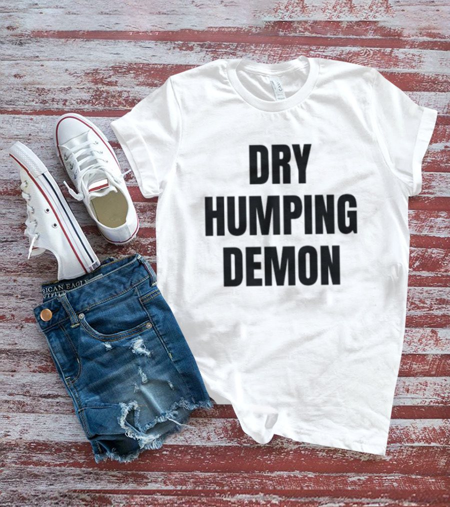 Dry Humping Demon Phrase T-Shirt