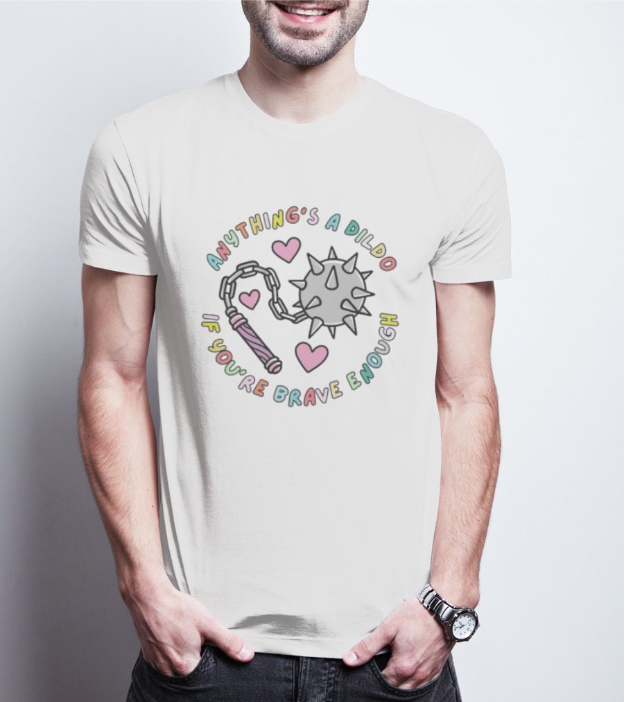 Anything's A Dildo If You're Brave Enough Mace Heart Fun Illustrative T-Shirt