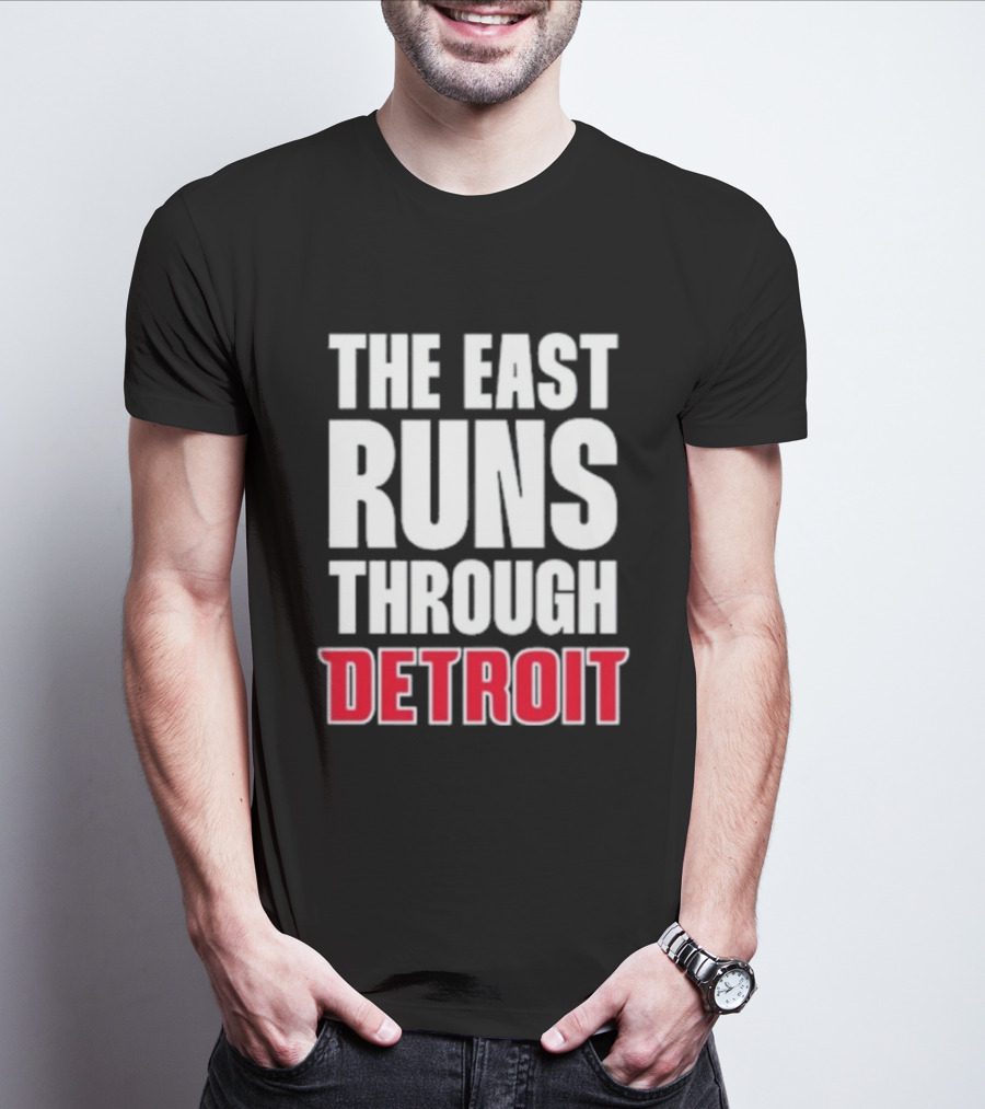 The East Runs Through Detroit Bold Statement Recognizing Detroit's Impact And Influence T-Shirt