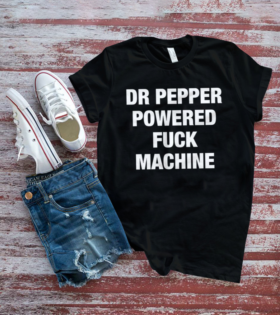 Dr Pepper Powered Fuck Machine T-Shirt