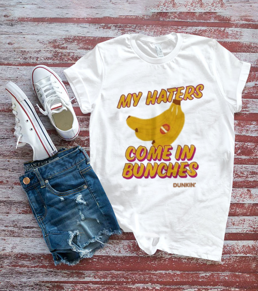 My Haters Come In Bunches Bananas Dunkin T-Shirt