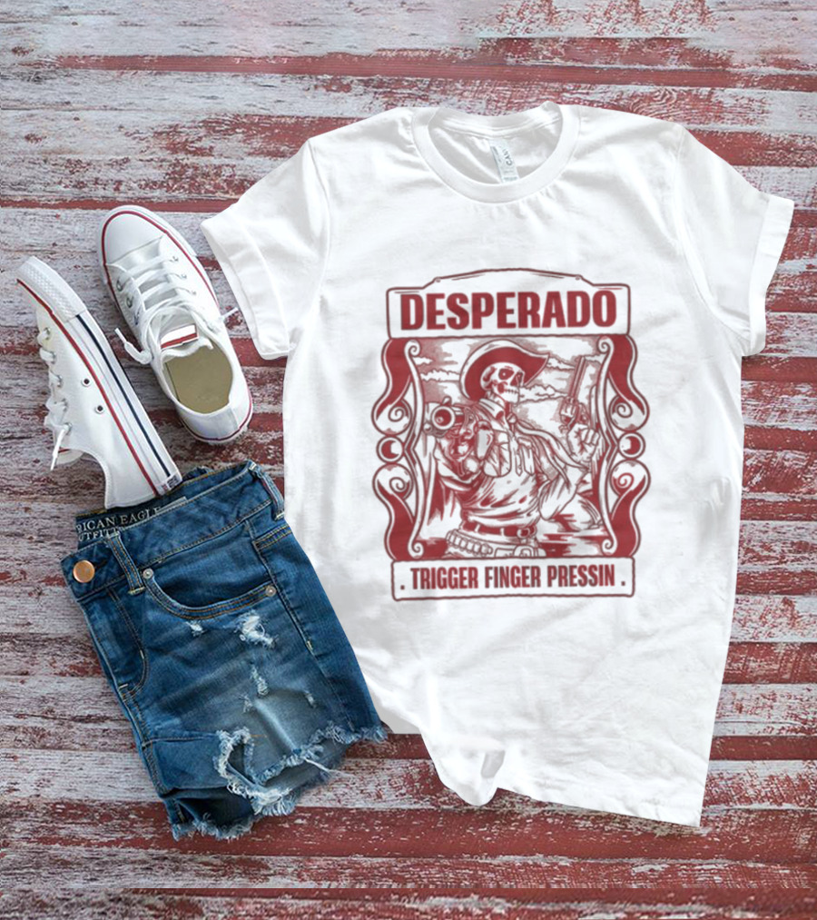 Desperado Trigger Finger Pressin T-Shirt
