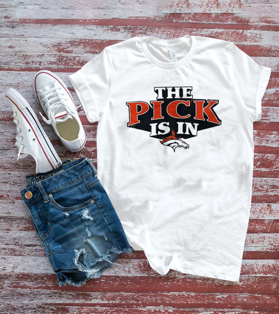 The Pick Is In Denver Broncos Football Team T-Shirt