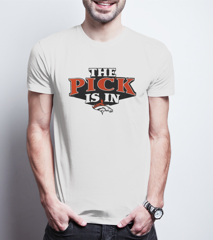 The Pick Is In Denver Broncos Football Team T-Shirt