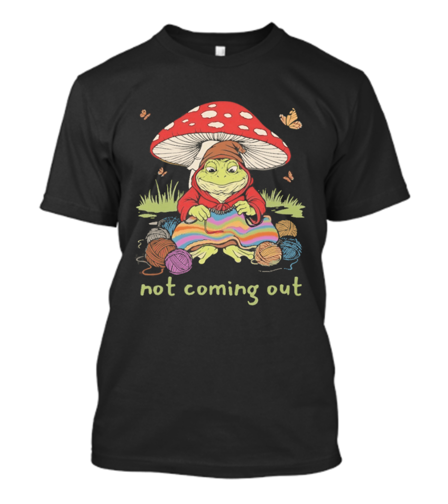 Not Coming Out Frog Under Mushroom Knitting With Yarn And Butterflies T-Shirt