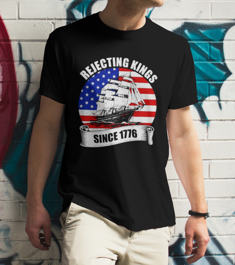 Rejecting Kings Since 1776 American Flag Ship T-Shirt