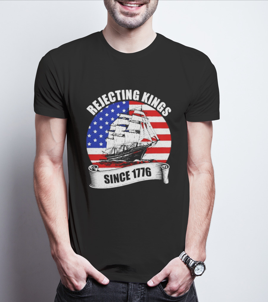 Rejecting Kings Since 1776 American Flag Ship T-Shirt