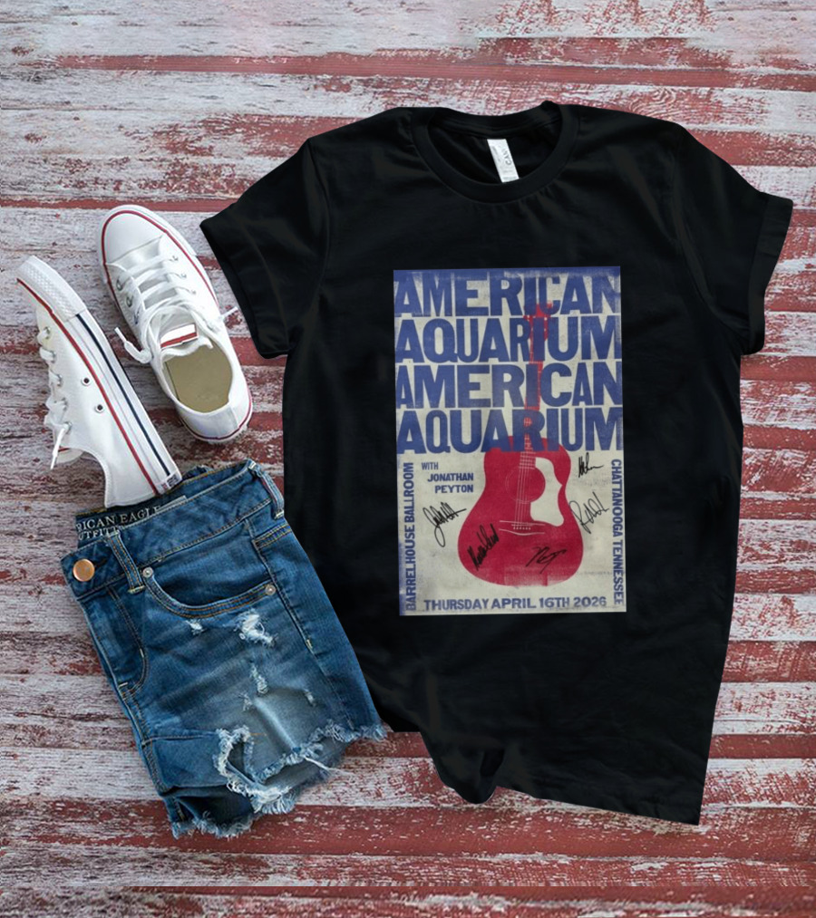 American Aquarium Chattanooga Concert With Jonathan Peyton Barrelhouse Ballroom April 16 2026 T-Shirt