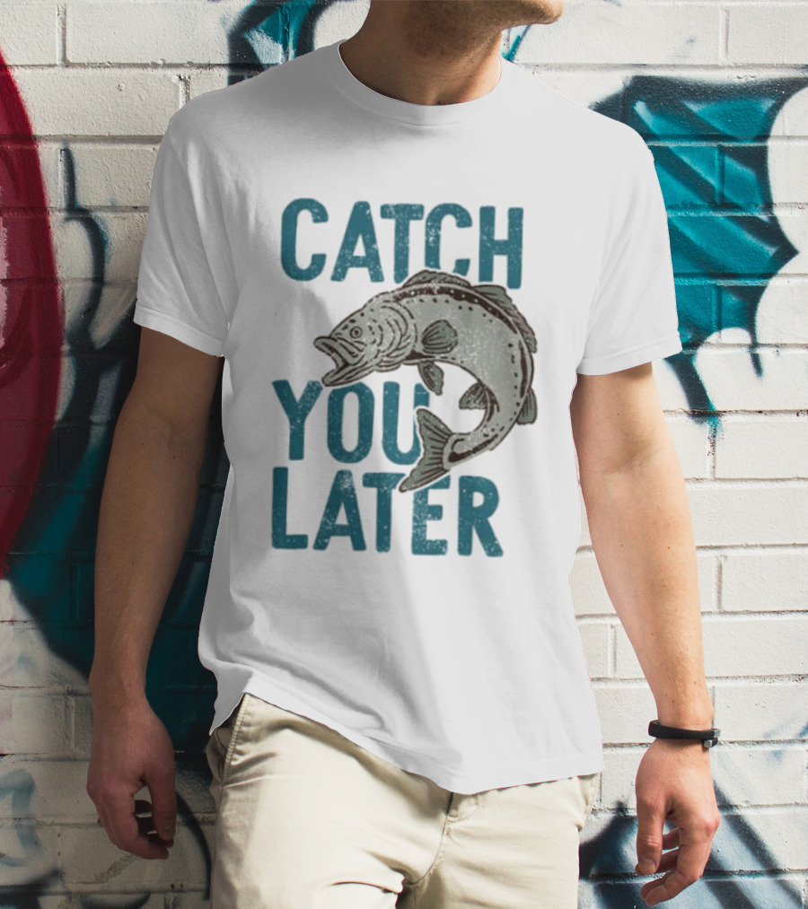 Catch You Later Fish T-Shirt