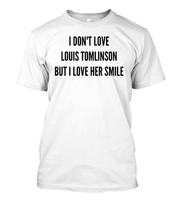 I Don't Love Louis Tomlinson But I Love Her Smile Fandom Humor T-Shirt