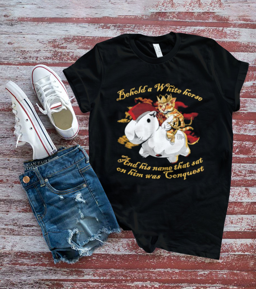 Behold A White Horse And His Name That Sat On Him Was Conquest Cat T-Shirt