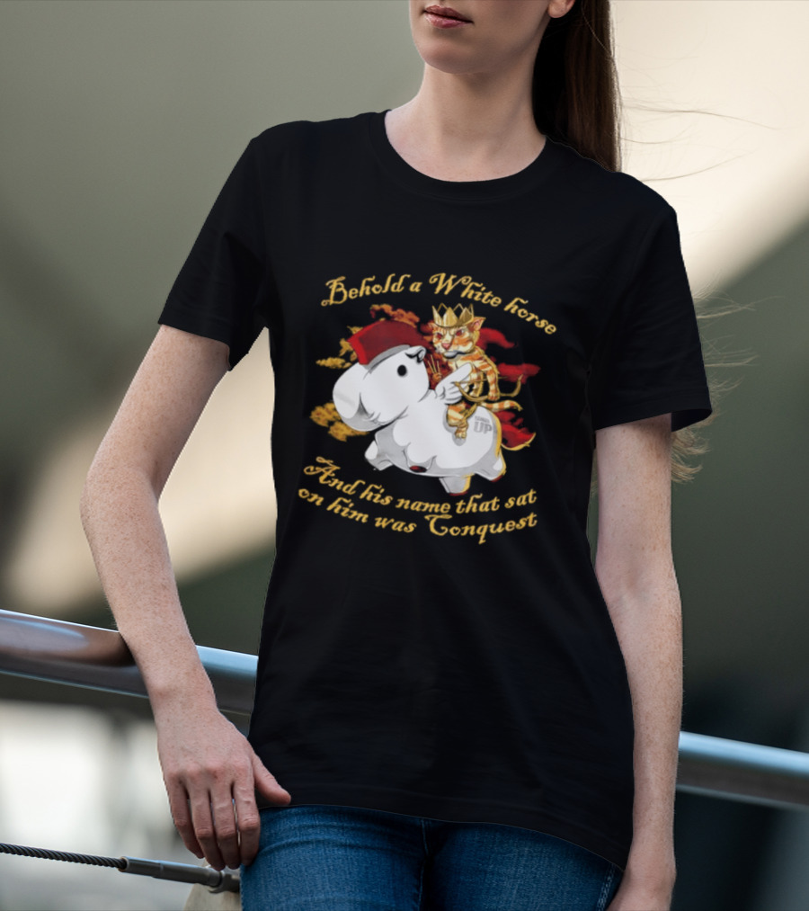 Behold A White Horse And His Name That Sat On Him Was Conquest Cat T-Shirt
