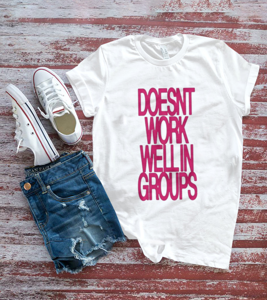 Adela Doesn't Work Well In Groups T-Shirt