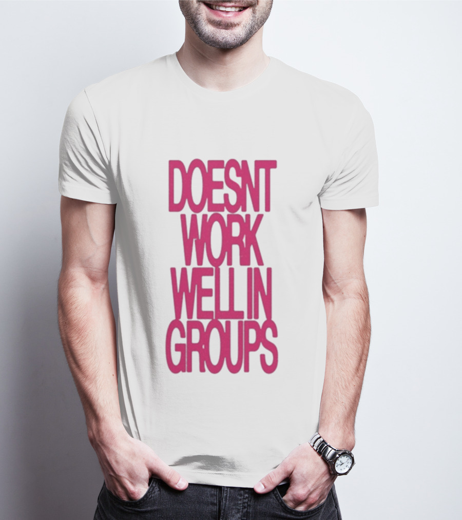 Adela Doesn't Work Well In Groups T-Shirt