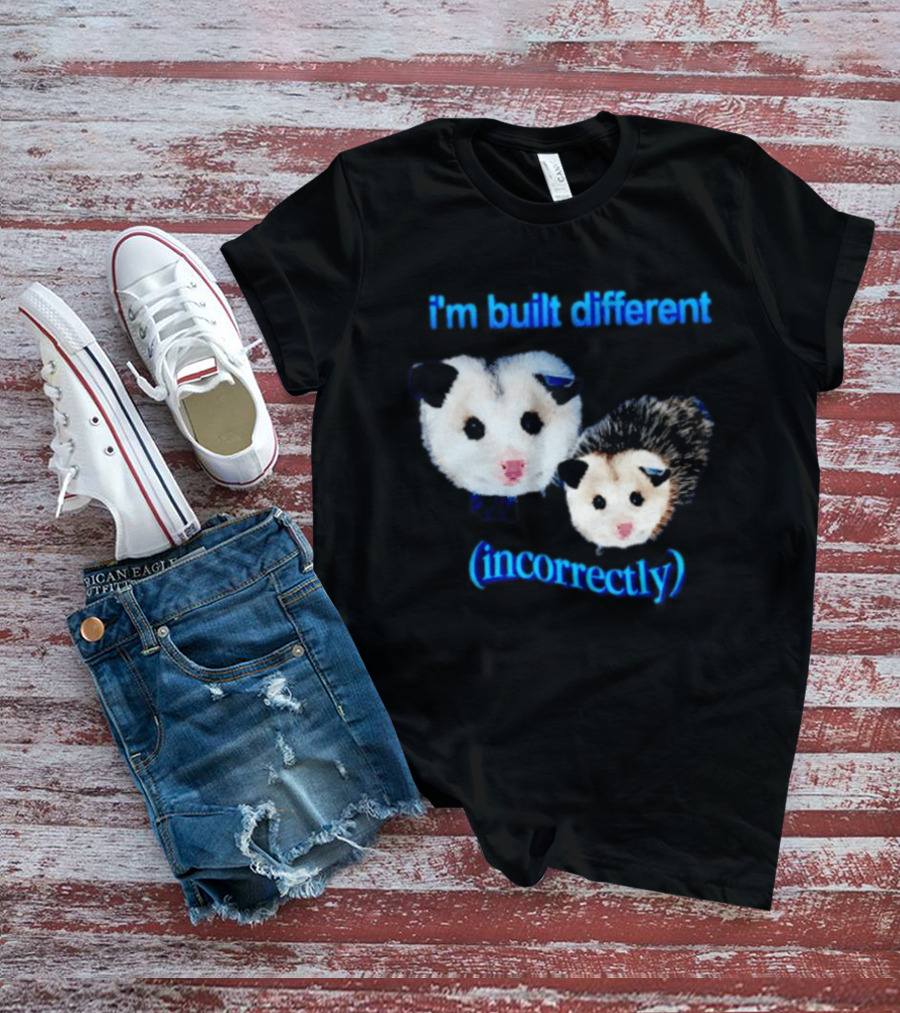 I'm Built Different Incorrectly Opossums T-Shirt