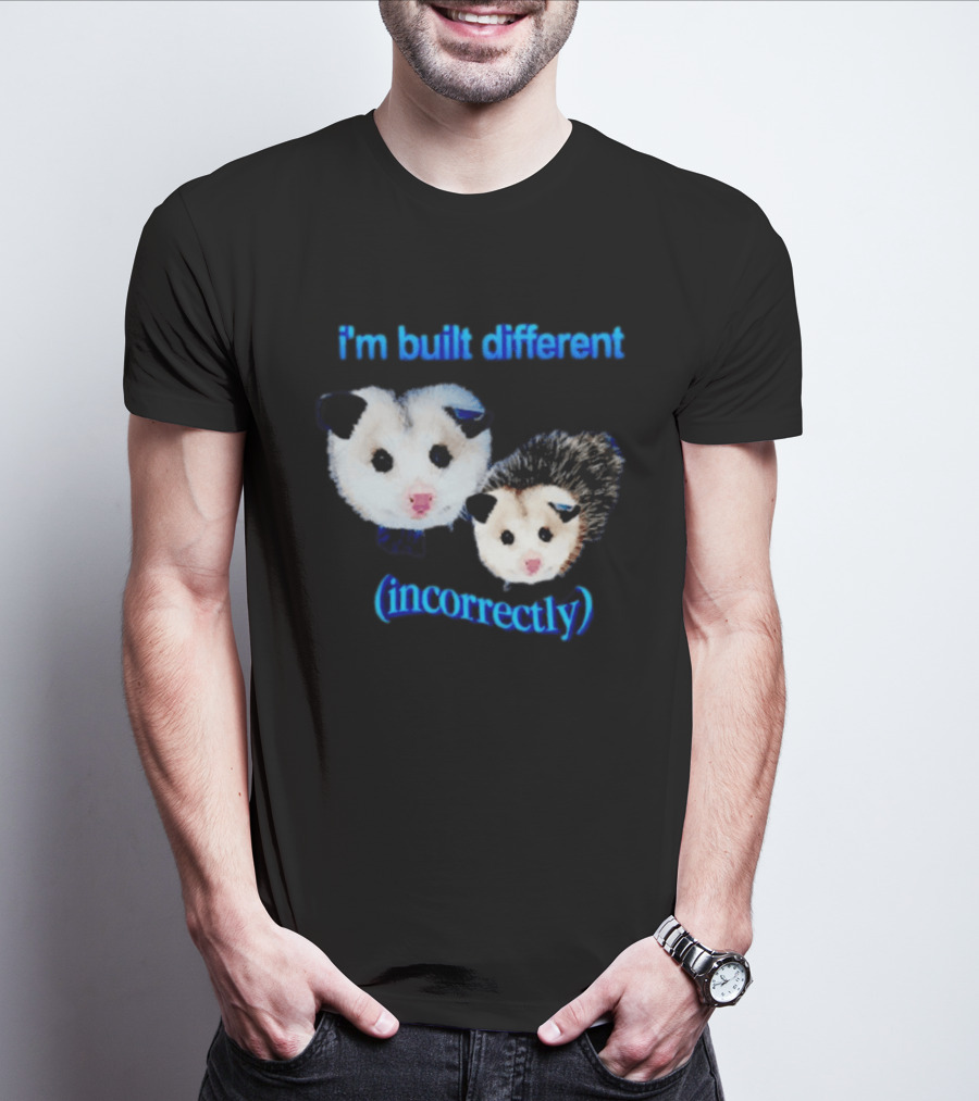I'm Built Different Incorrectly Opossums T-Shirt