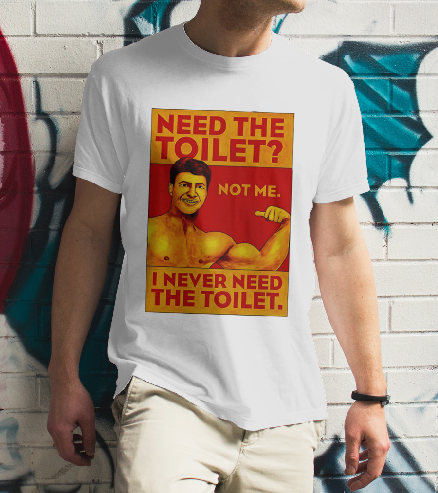 Need The Toilet Not Me I Never Need The Toilet Muscle Flex Guy T-Shirt