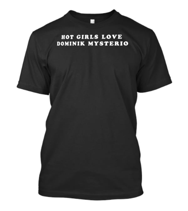 Hot Girls Love Dominik Mysterio T-Shirt