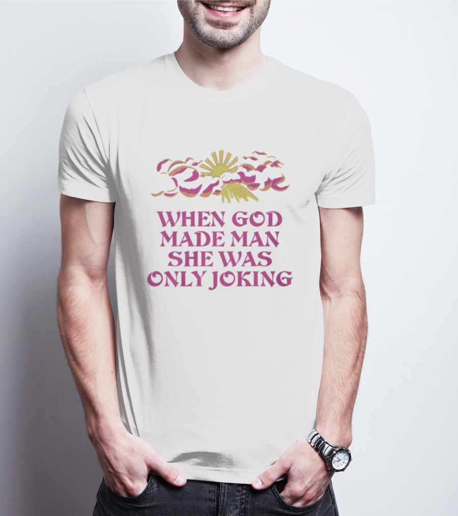 When God Made Man She Was Only Joking Sunburst Clouds T-Shirt
