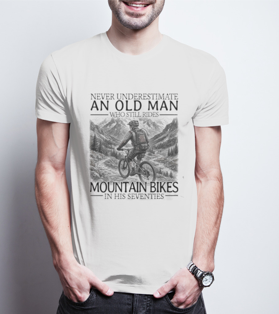 Never Underestimate An Old Man Who Still Rides Mountain Bikes T-Shirt