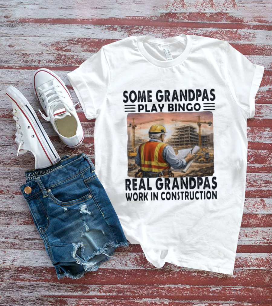 Some Grandpas Play Bingo Real Grandpas Work In Construction Worker Crane Building T-Shirt