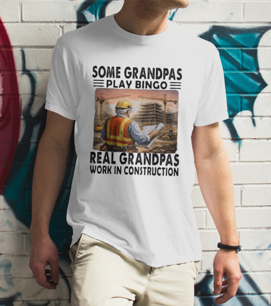Some Grandpas Play Bingo Real Grandpas Work In Construction Worker Crane Building T-Shirt