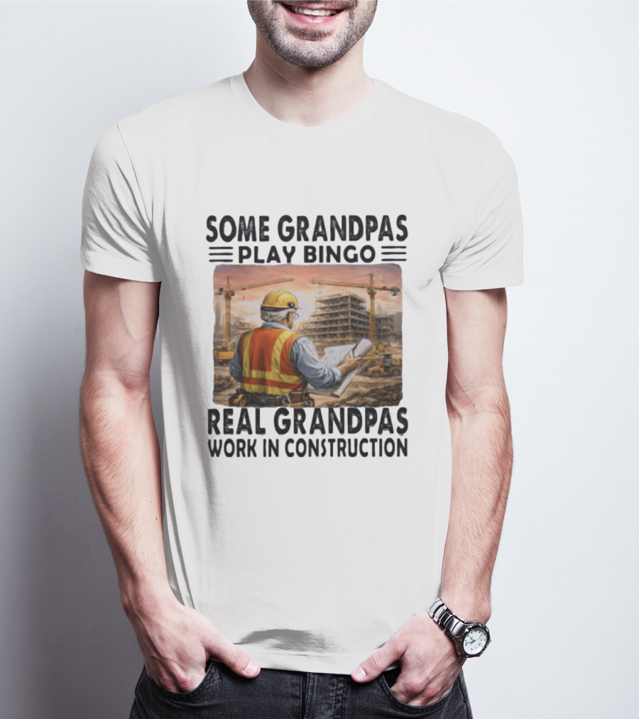 Some Grandpas Play Bingo Real Grandpas Work In Construction Worker Crane Building T-Shirt