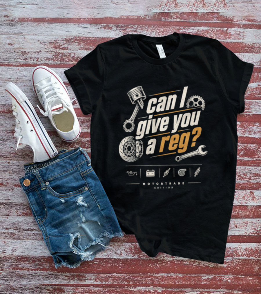Can I Give You A Reg Motortrade Edition Car Mechanic Tools T-Shirt