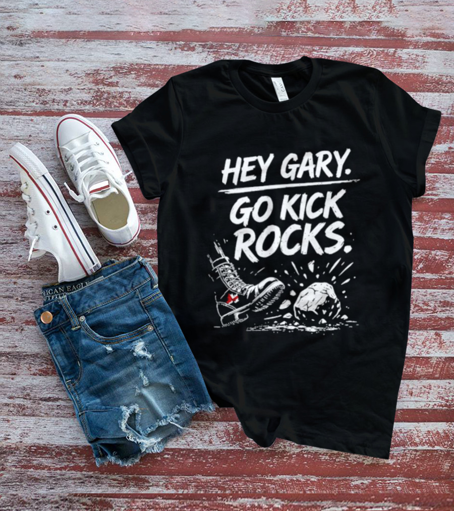 Hey Gary Go Kick Rocks Boot And Rock Fun Phrase T-Shirt